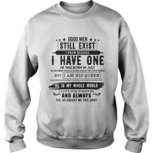 Good Man Still Exist I Have One He Was Born In July Sweatshirt